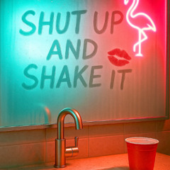 Shut Up and Shake It