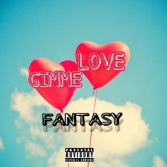 Fantasy-Gimme love