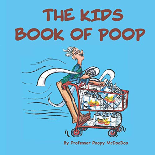 [View] EBOOK 📂 The Kids Book of Poop: A Funny Read Aloud Picture Book for Kids of Al