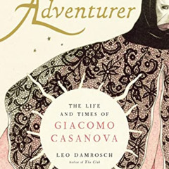 [Download] EBOOK ☑️ Adventurer: The Life and Times of Giacomo Casanova by  Leo Damros