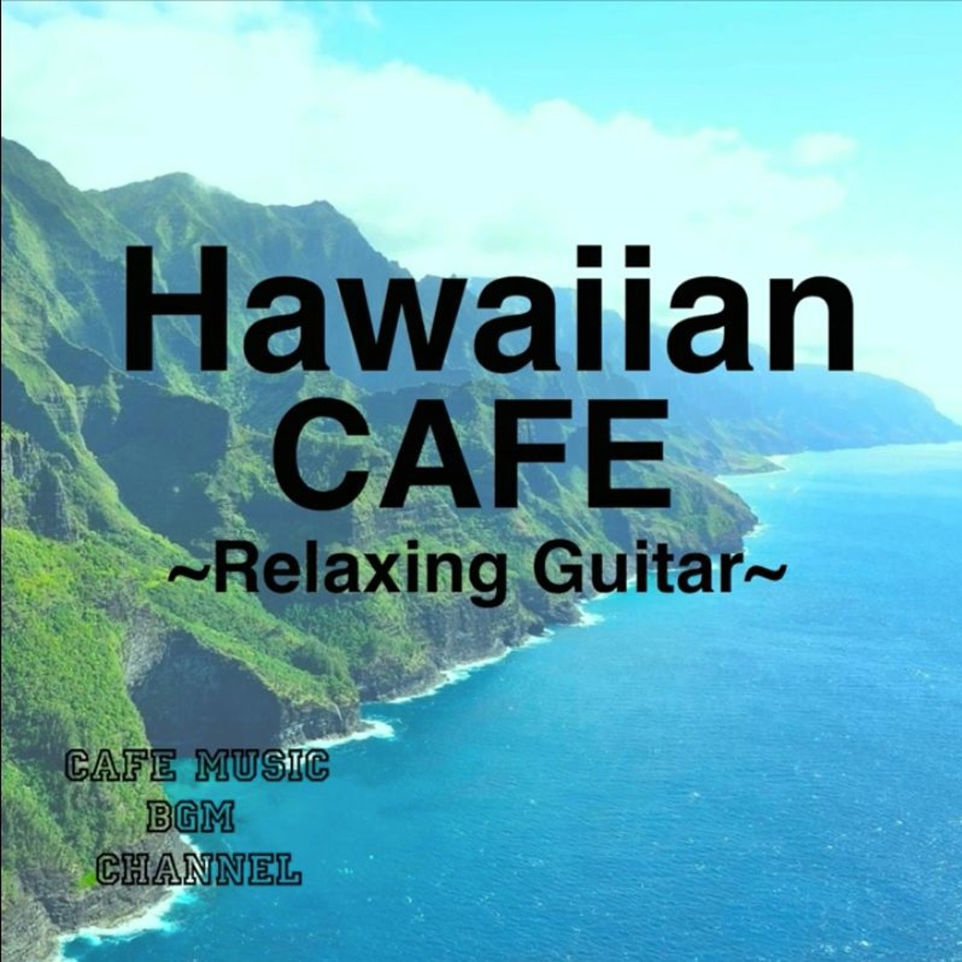 Stream Cafe Music Bgm Channel Listen To Hawaiian Cafe Relaxing