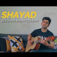 Shayad | Arjit Singh | Zeeshan Kazmi Covers