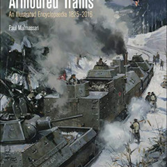 Get KINDLE 💘 Armoured Trains: An Illustrated Encyclopedia, 1825–2016 by  Paul Malmas