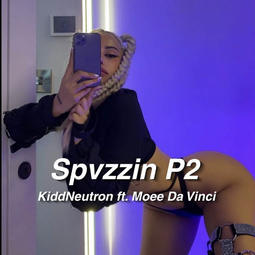KiddNeutron - Spvzzin P2 (feat . Moee Da Vinci ) [ prod . Mathiastyner ]