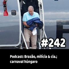242 - Podcast: Brazão, milícia & cia.; carnaval húngaro
