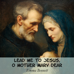 Lead me to Jesus, Mary Mother