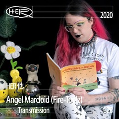 HER 他 Transmission 028 Angel Marcloid(Fire-Toolz)