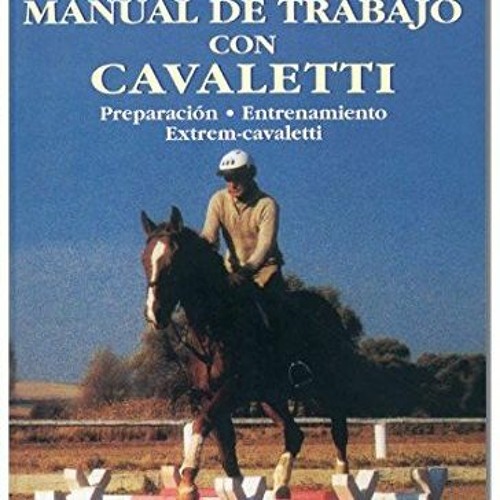 VIEW KINDLE PDF EBOOK EPUB EQUITACION,MANUAL DE TRABAJO CON CAVALLETTI (GUIAS DEL NATURALISTA-ANIMAL