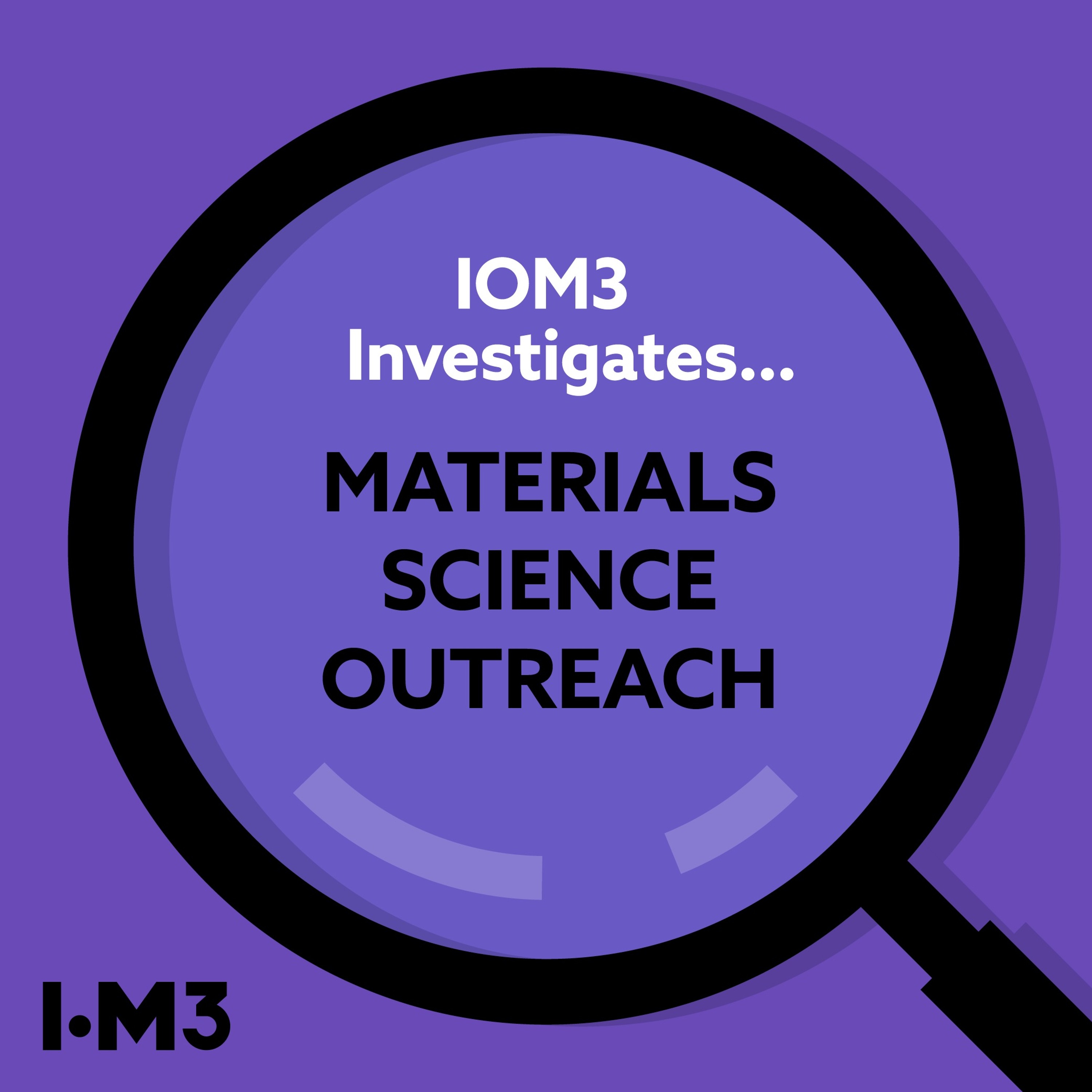 IOM3 Investigates...Materials science outreach