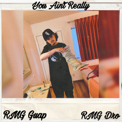 RMG Guap-You Aint Really ft.(RMG Dro)