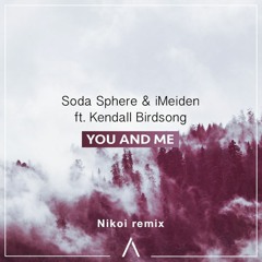 Soda Sphere & iMeiden - You And Me Feat. Kendall Birdsong (Nikoi Remix)