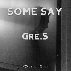 Gre.S - Some say (Original Mix)