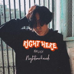 RIGHT HERE FT. NightTime$uicide