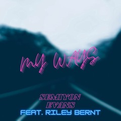 Semiyon Evans X Riley Bernt - My Way