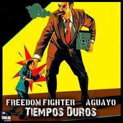 Freedom Fighter - Tiempos duros (ft. Aguayo)[Prod. VMC Solja]