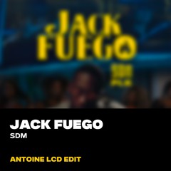 JACK FUEGO (ANTOINE LCD EDIT)
