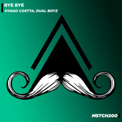 Hyago Costta, Dual Boyz - Bye Bye (Original Mix) [MUSTACHE CREW RECORDS]