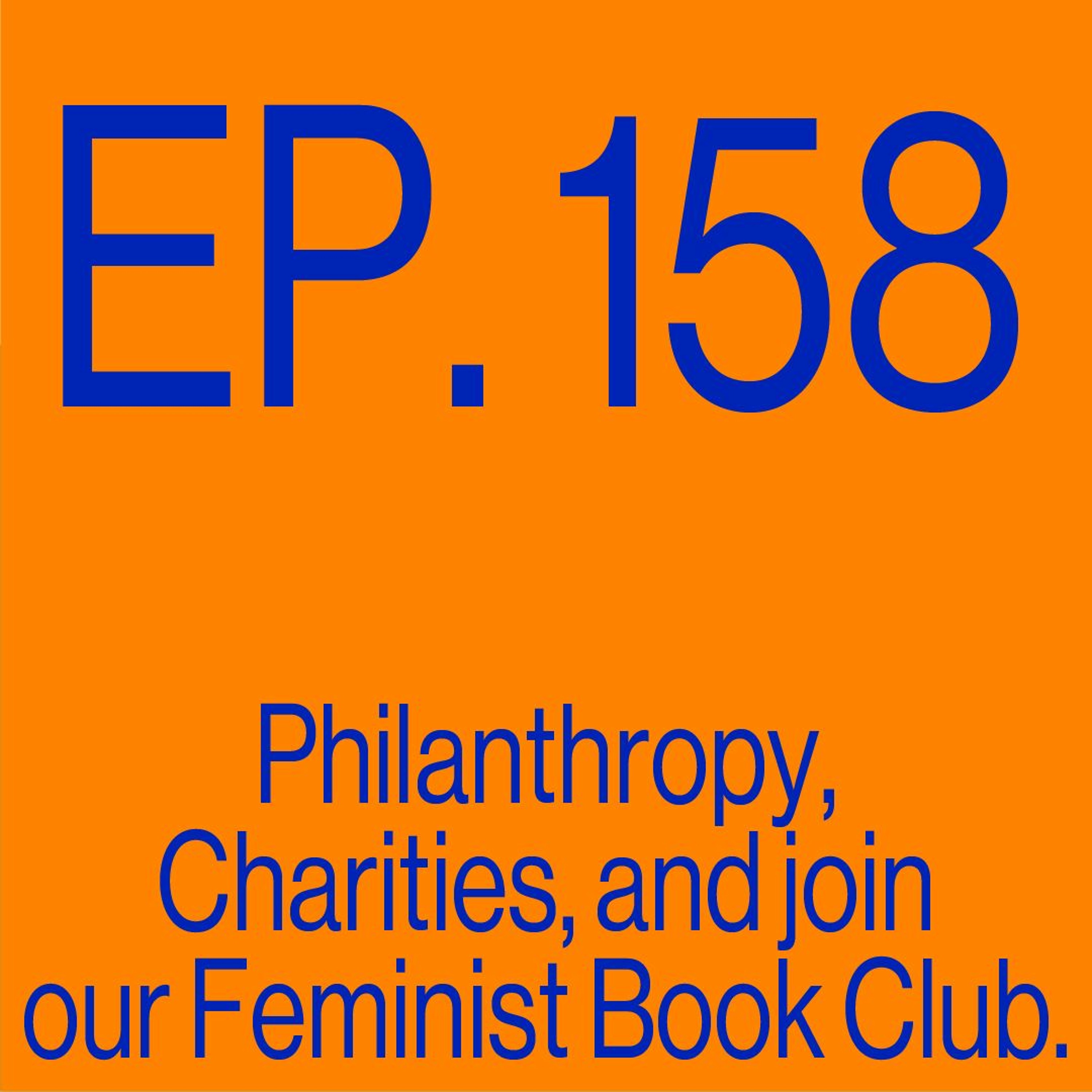 Episode 158: Philanthropy, Charities, and Join our Feminist Book Club