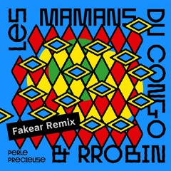 Perle Précieuse (Fakear Remix) - Les Mamans du Congo & Rrobin