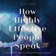 READ KINDLE 🗸 How Highly Effective People Speak: How to Perform in Speaking in Order