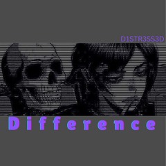 Difference - D1STR3SS3D