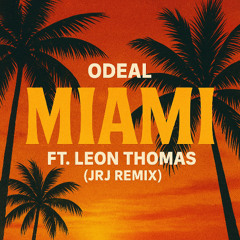 Odeal - Miami Ft. Leon Thomas (JRJ Remix)