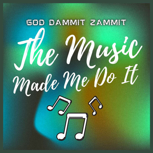 The Music Made Me Do It