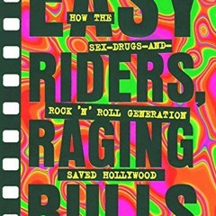 Access [KINDLE PDF EBOOK EPUB] Easy Riders Raging Bulls: How the Sex-Drugs-And Rock '