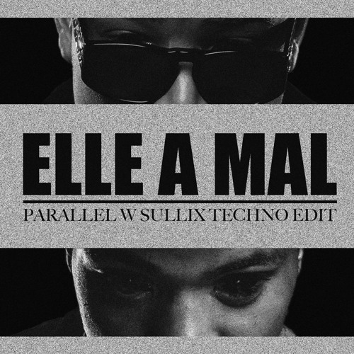 Elle A Mal - Parallel w SULLIX (Techno EDIT) Reupload !!