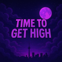 TIME TO GET HIGH