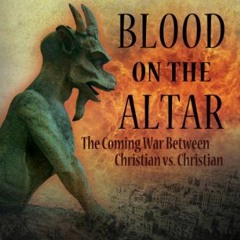 [GET] PDF EBOOK EPUB KINDLE Blood on the Altar: The Coming War Between Christian vs. Christian by  S