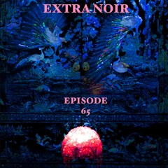 Extra Noir - Episode 65