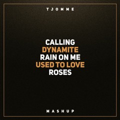 Calling vs Dynamite vs Rain On Me vs Used To Love vs Roses (tjomme mashup)