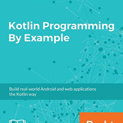 [View] EPUB ✅ Kotlin Programming By Example: Build real-world Android and web applica