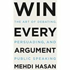 <Download>> Win Every Argument: The Art of Debating, Persuading, and Public Speaking