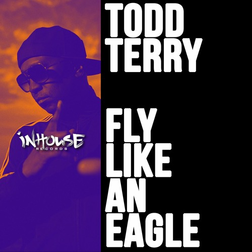 Todd Terry - Fly Like An Eagle [InHouse Records]