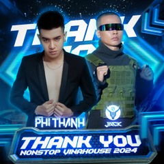 Thank You - Phi Thành X Jack (Nonstop Vinahouse 2024)