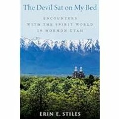 [Read Book] [The Devil Sat on My Bed: Encounters with the Spirit World in Mormon Utah] - Erin