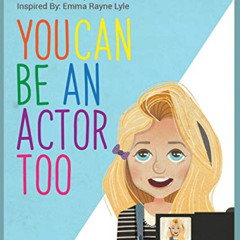 [ACCESS] EPUB 🖋️ You Can Be An Actor Too! (Acting for Beginners) by  Nyna Lyle &  Em