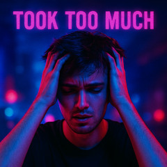 Took Too Much