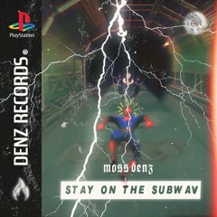 STAY ON THE SUBWAV - Moss Denz