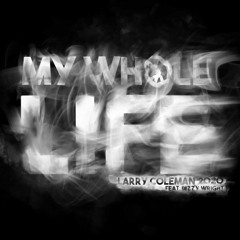 My Whole Life feat. Dizzy Wright