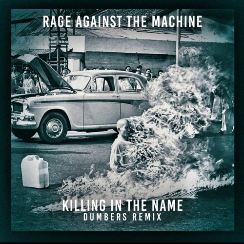 Stream Rage Against The Machine - Killing In The Name (Dumbers Remix) by  Dumbers | Listen online for free on SoundCloud