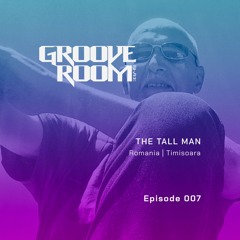 GROOVE ROOM #007 | THE TALL MAN | ROMANIA, TIMISOARA