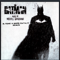 Michael Giacchino - The Batman (D - Tune X H.U.P.D. BatAss Remix)