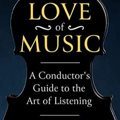 Télécharger eBook For the Love of Music: A Conductor's Guide to the Art of Listening au format Kin