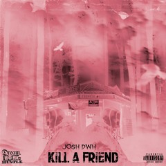 Kill a Friend (Snippet) - Josh DWH