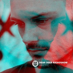 Haptic - Dear Deer Radioshow (05.03.2021)