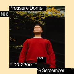 Noods | Pressure Dome w/ LWS | 19.09.2024