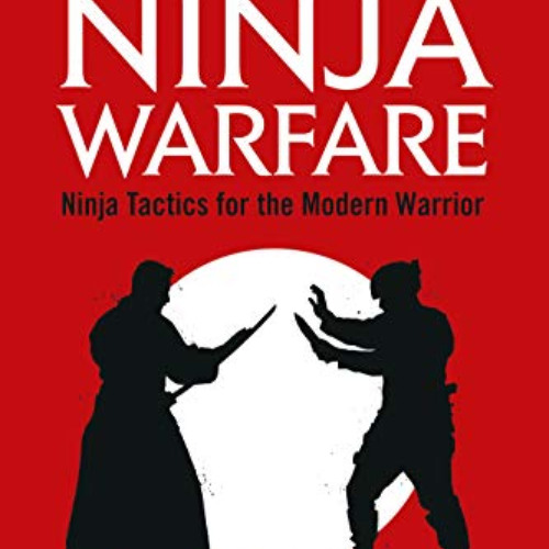 Get EPUB 📝 Modern Ninja Warfare: Ninja Tactics for the Modern Warrior by Antony Cumm